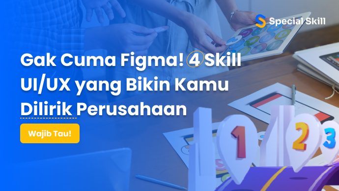 Gak Cuma Figma! 4 Skill UI/UX yang Bikin Kamu Dilirik Perusahaan