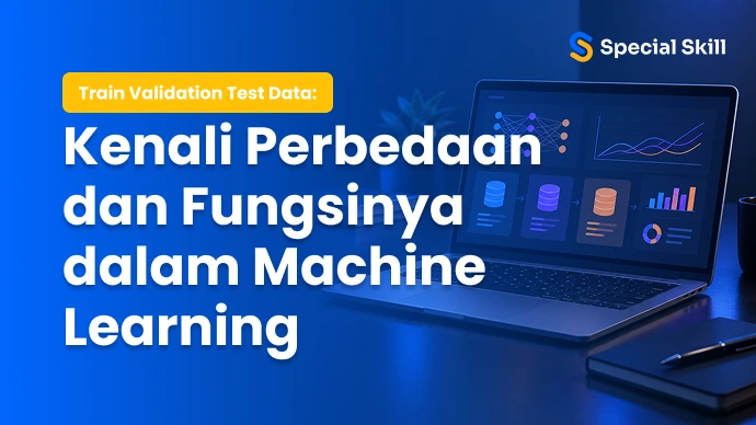 Train validation test data: kenali perbedaan dan fungsinya dalam machine learning